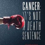 Cancer: It's Not a Death Sentence