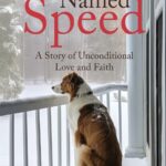 A Dog Named Speed: A Story of Unconditional Love and Faith