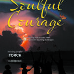 Soulful Courage: Embracing The Moments & Navigating Windstorms