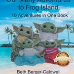 Our Many Adventures to Frog Island: 10 Adventures in One Book