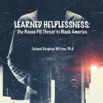 Learned Helplessness: The Poison Pill Threat To Black America