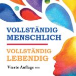Vollständig Menschlich / Vollständig Lebendig: Vierte Auflage