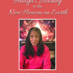 ANAYA'S JOURNEY TO THE NEW HEAVEN ON EARTH (Latest Edition)