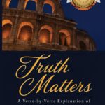 Truth Matters: A Verse-by-Verse Explanation of Romans for Serious Bible Students