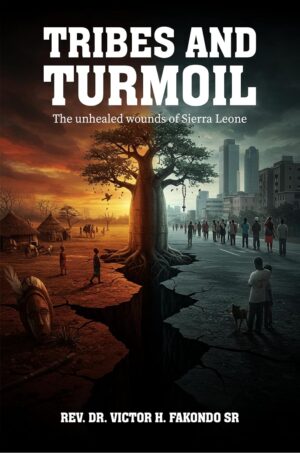 Tribes and Turmoil: The Unhealed Wounds of Sierra Leone