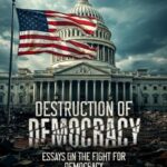 Destruction of Democracy: Essays on the Fight of Democracy