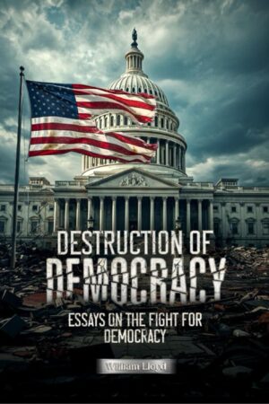 Destruction of Democracy: Essays on the Fight of Democracy