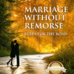 Marriage Without Remorse: Rules for the Road